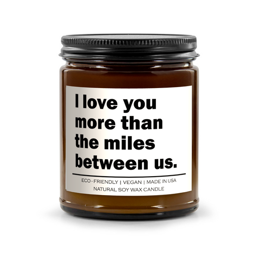 "I Love You More Than the Miles Between Us" Candle